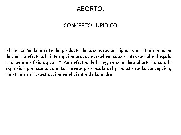 ABORTO: CONCEPTO JURIDICO El aborto “es la muerte del producto de la concepción, ligada