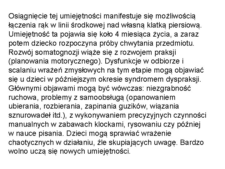 Osiągnięcie tej umiejętności manifestuje się możliwością łączenia rąk w linii środkowej nad własną klatką