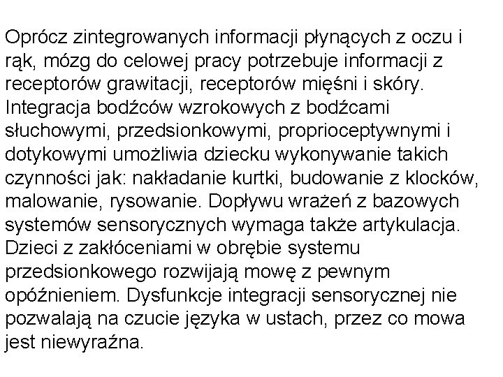 Oprócz zintegrowanych informacji płynących z oczu i rąk, mózg do celowej pracy potrzebuje informacji