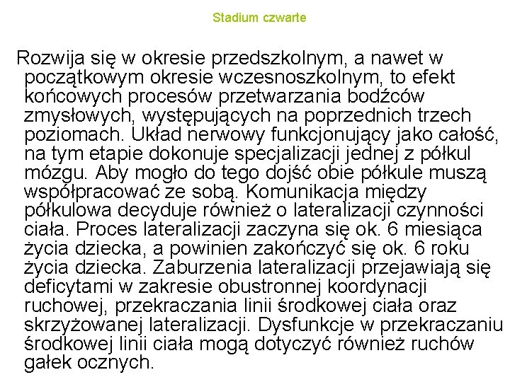 Stadium czwarte Rozwija się w okresie przedszkolnym, a nawet w początkowym okresie wczesnoszkolnym, to