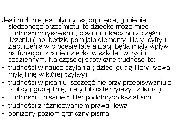 Jeśli ruch nie jest płynny, są drgnięcia, gubienie śledzonego przedmiotu, to dziecko może mieć