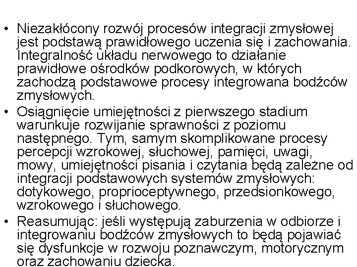  • Niezakłócony rozwój procesów integracji zmysłowej jest podstawą prawidłowego uczenia się i zachowania.