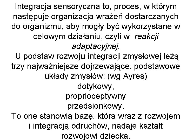 Integracja sensoryczna to, proces, w którym następuje organizacja wrażeń dostarczanych do organizmu, aby mogły