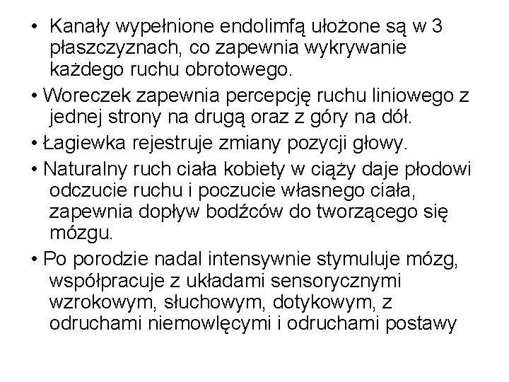  • Kanały wypełnione endolimfą ułożone są w 3 płaszczyznach, co zapewnia wykrywanie każdego