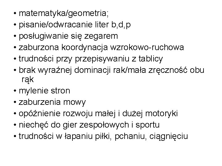  • matematyka/geometria; • pisanie/odwracanie liter b, d, p • posługiwanie się zegarem •