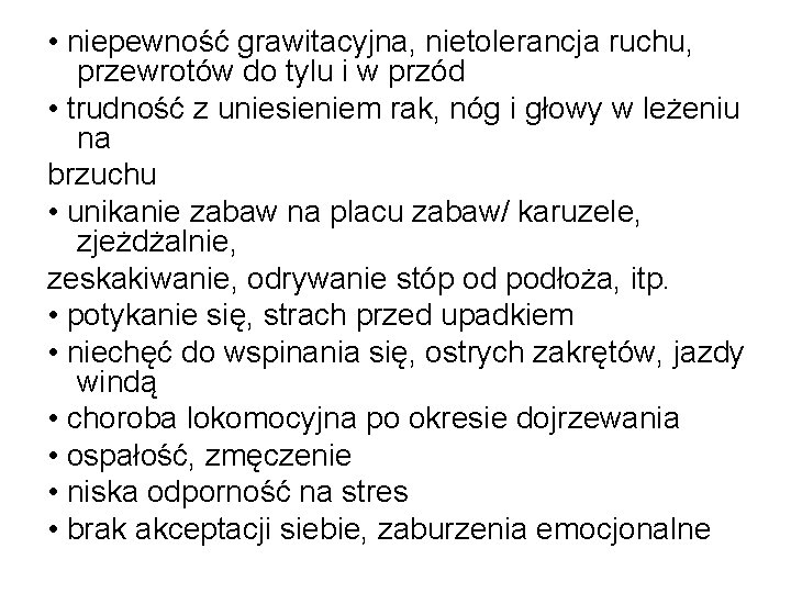  • niepewność grawitacyjna, nietolerancja ruchu, przewrotów do tylu i w przód • trudność