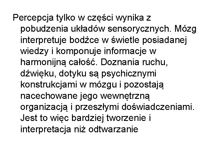 Percepcja tylko w części wynika z pobudzenia układów sensorycznych. Mózg interpretuje bodźce w świetle