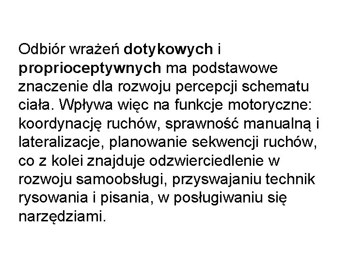 Odbiór wrażeń dotykowych i proprioceptywnych ma podstawowe znaczenie dla rozwoju percepcji schematu ciała. Wpływa