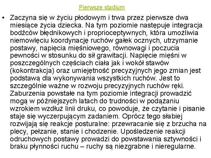 Pierwsze stadium • Zaczyna się w życiu płodowym i trwa przez pierwsze dwa miesiące
