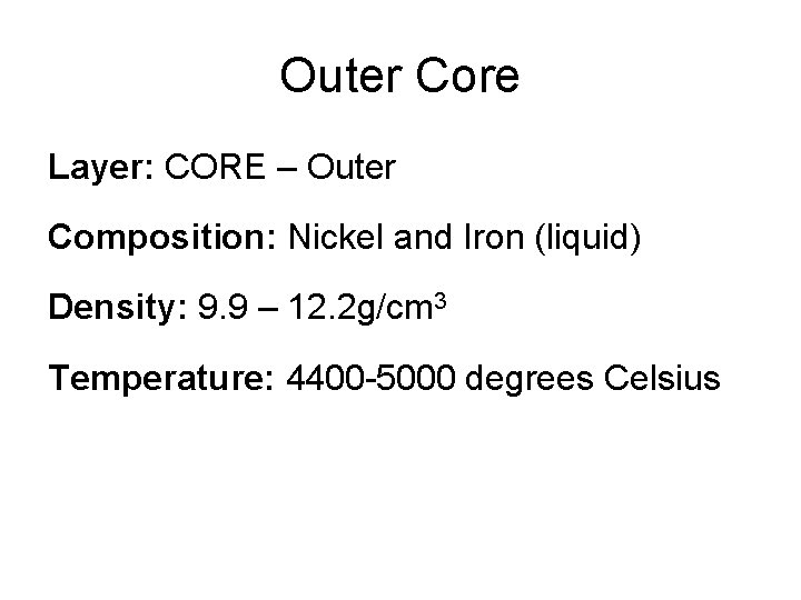 Outer Core Layer: CORE – Outer Composition: Nickel and Iron (liquid) Density: 9. 9
