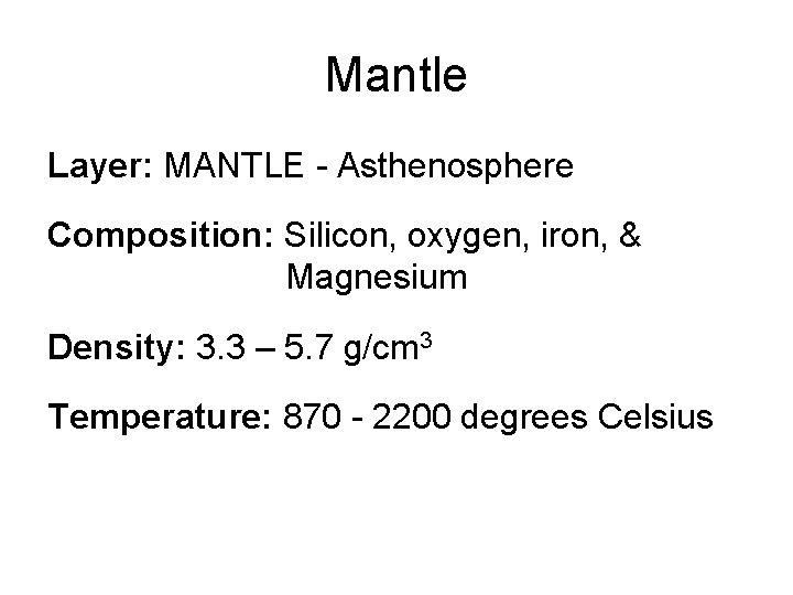 Mantle Layer: MANTLE - Asthenosphere Composition: Silicon, oxygen, iron, & Magnesium Density: 3. 3