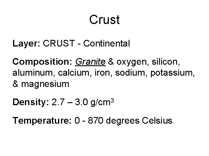 Crust Layer: CRUST - Continental Composition: Granite & oxygen, silicon, aluminum, calcium, iron, sodium,