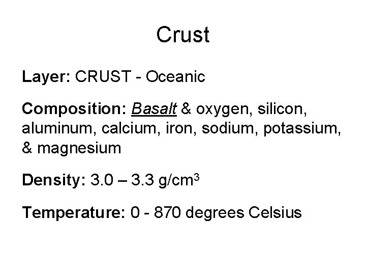 Crust Layer: CRUST - Oceanic Composition: Basalt & oxygen, silicon, aluminum, calcium, iron, sodium,