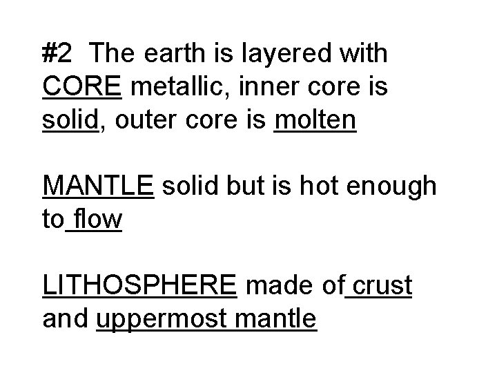 #2 The earth is layered with CORE metallic, inner core is solid, outer core