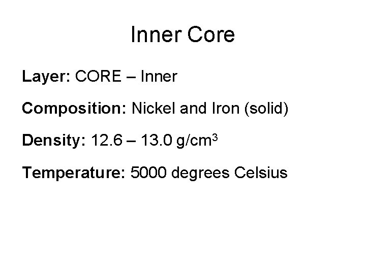 Inner Core Layer: CORE – Inner Composition: Nickel and Iron (solid) Density: 12. 6