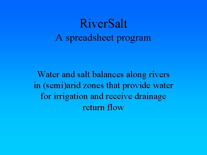 River. Salt A spreadsheet program Water and salt balances along rivers in (semi)arid zones