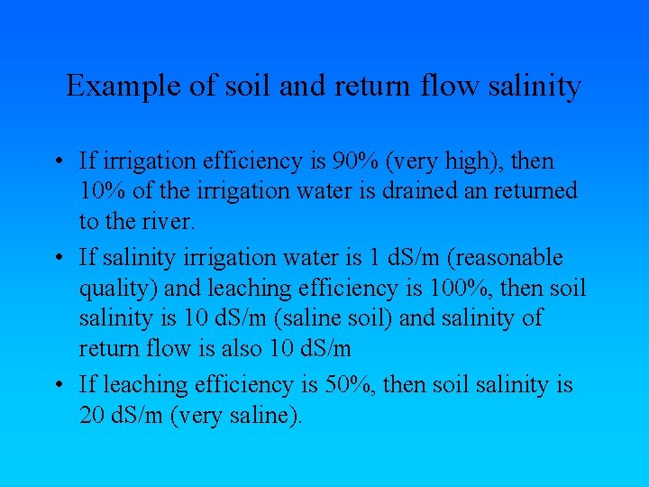 Example of soil and return flow salinity • If irrigation efficiency is 90% (very