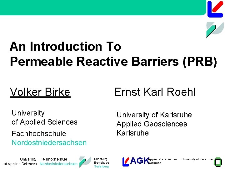An Introduction To Permeable Reactive Barriers (PRB) Volker Birke Ernst Karl Roehl University of