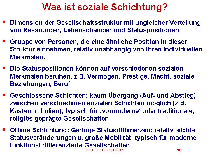 Was ist soziale Schichtung? § Dimension der Gesellschaftsstruktur mit ungleicher Verteilung von Ressourcen, Lebenschancen