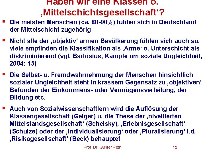 Haben wir eine Klassen o. ‚Mittelschichtsgesellschaft‘? § Die meisten Menschen (ca. 80 -90%) fühlen