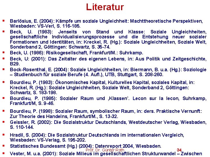 Literatur § § § Barlösius, E. (2004): Kämpfe um soziale Ungleichheit: Machttheoretische Perspektiven, Wiesbaden: