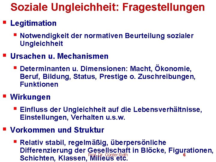 Soziale Ungleichheit: Fragestellungen § Legitimation § Notwendigkeit der normativen Beurteilung sozialer Ungleichheit § Ursachen