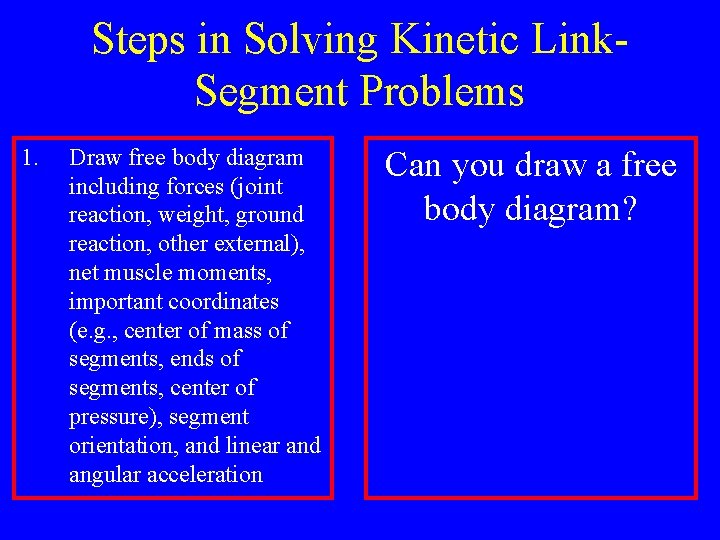 Steps in Solving Kinetic Link. Segment Problems 1. Draw free body diagram including forces