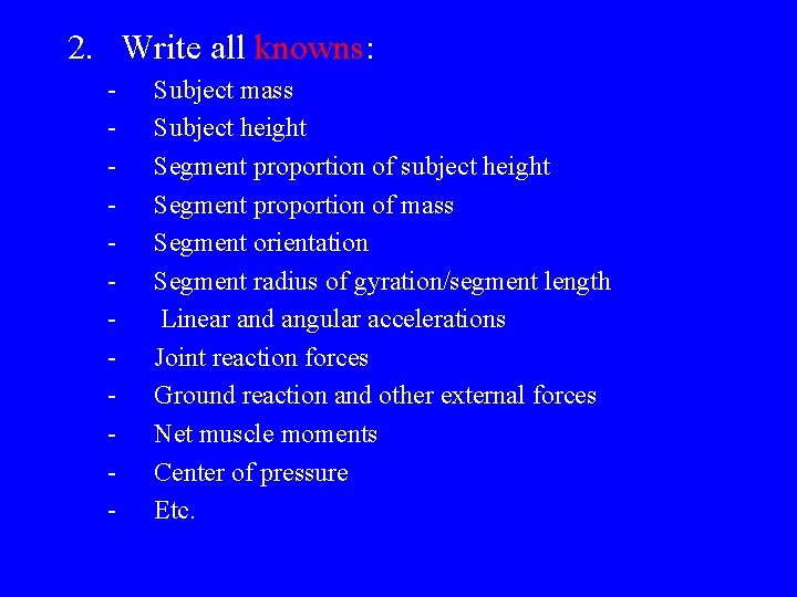 2. Write all knowns: - Subject mass Subject height Segment proportion of subject height