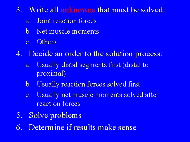 3. Write all unknowns that must be solved: a. Joint reaction forces b. Net