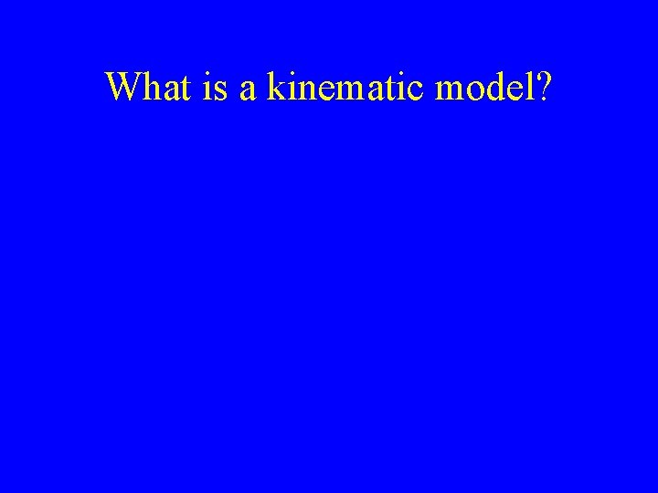 What is a kinematic model? 