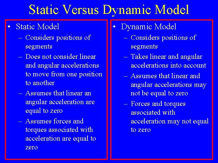 Static Versus Dynamic Model • Static Model – Considers positions of segments – Does
