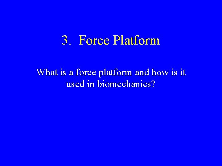 3. Force Platform What is a force platform and how is it used in