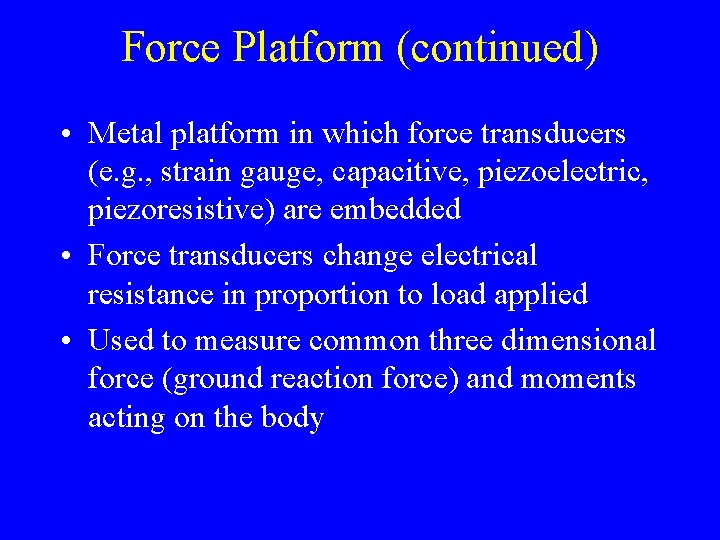 Force Platform (continued) • Metal platform in which force transducers (e. g. , strain