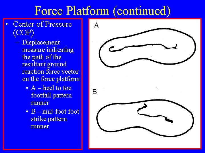 Force Platform (continued) • Center of Pressure (COP) – Displacement measure indicating the path