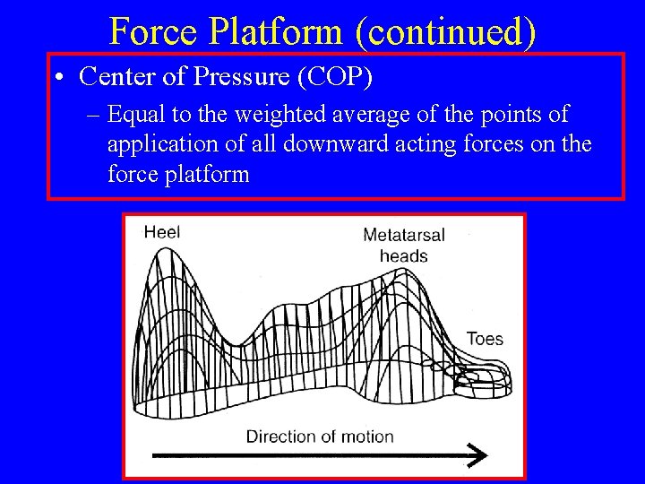 Force Platform (continued) • Center of Pressure (COP) – Equal to the weighted average
