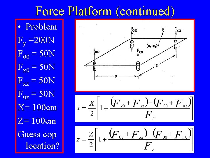 Force Platform (continued) • Problem Fy =200 N F 00 = 50 N Fxz