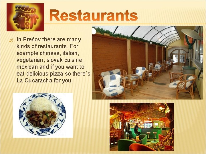  In Prešov there are many kinds of restaurants. For example chinese, italian, vegetarian,