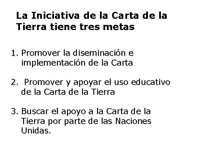 La Iniciativa de la Carta de la Tierra tiene tres metas 1. Promover la