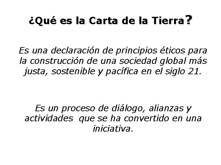 ¿Qué es la Carta de la Tierra? Es una declaración de principios éticos para
