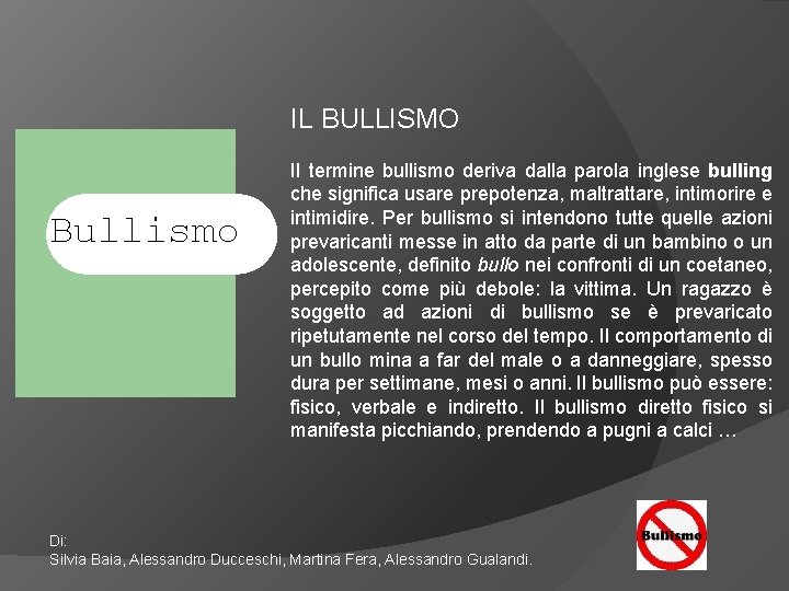 IL BULLISMO Bullismo Il termine bullismo deriva dalla parola inglese bulling che significa usare