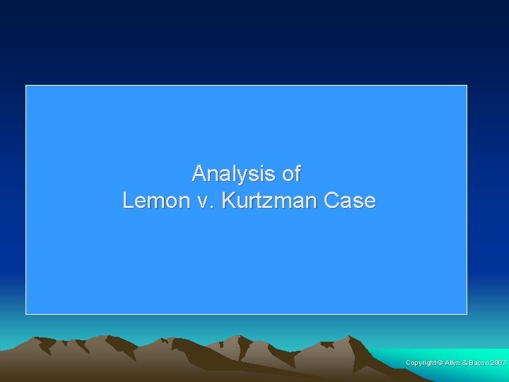 Analysis of Lemon v. Kurtzman Case Copyright © Allyn & Bacon 2007 