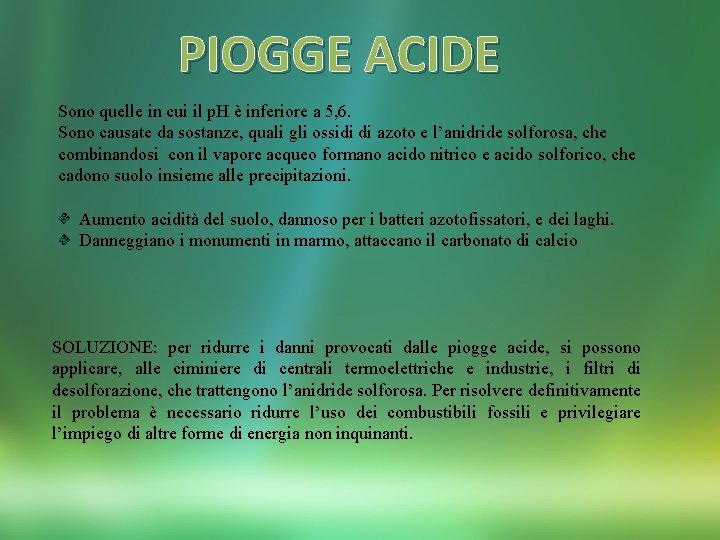 PIOGGE ACIDE Sono quelle in cui il p. H è inferiore a 5, 6.