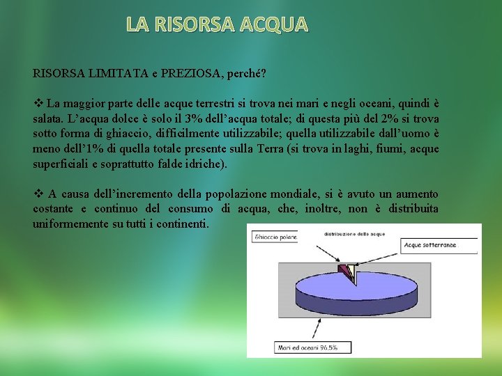 LA RISORSA ACQUA RISORSA LIMITATA e PREZIOSA, perché? v La maggior parte delle acque