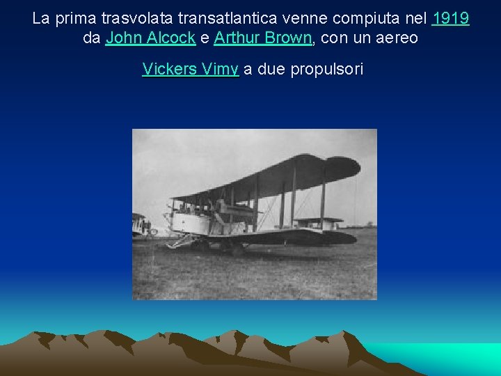 La prima trasvolata transatlantica venne compiuta nel 1919 da John Alcock e Arthur Brown,