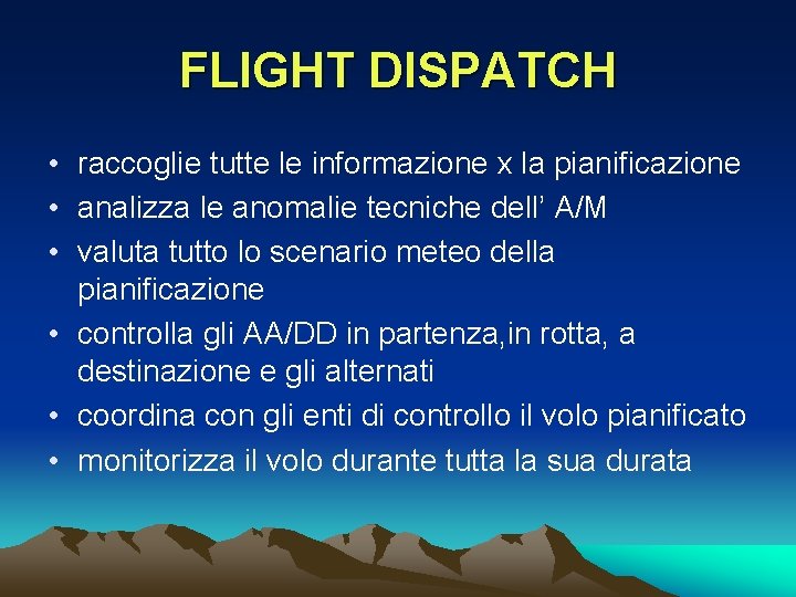 FLIGHT DISPATCH • raccoglie tutte le informazione x la pianificazione • analizza le anomalie