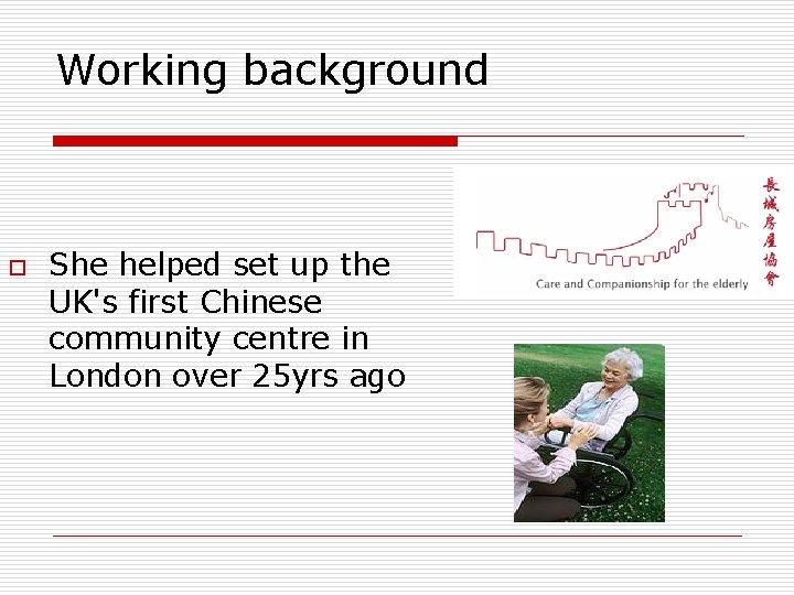Working background o She helped set up the UK's first Chinese community centre in