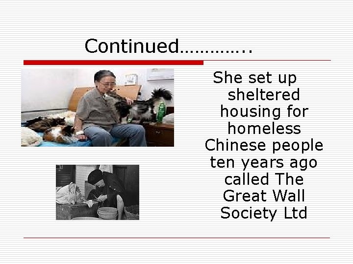  Continued…………. . She set up sheltered housing for homeless Chinese people ten years