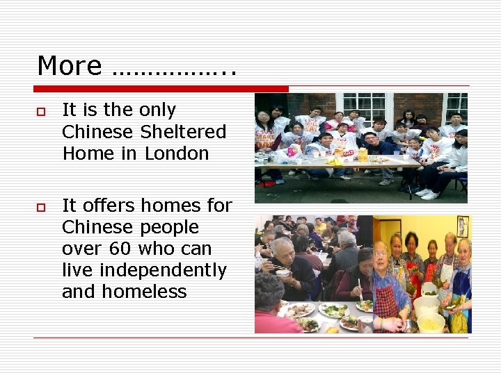 More ……………. . o o It is the only Chinese Sheltered Home in London