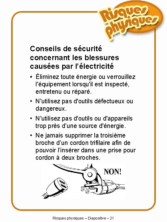 Conseils de sécurité concernant les blessures causées par l’électricité • Éliminez toute énergie ou