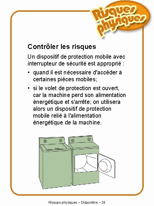 Contrôler les risques Un dispositif de protection mobile avec interrupteur de sécurité est approprié